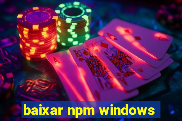 baixar npm windows